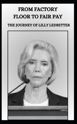 From Factory Floor to Fair Pay the Journey of Lilly Ledbetter - Mofly Steaz