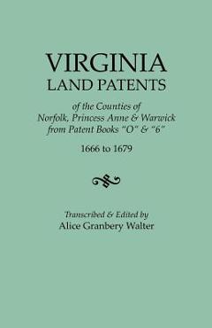 Coperta cărții 'Virginia Land Patents of the Counties of Norfolk, Princess Anne & Warwick. from Patent Books O & 6, 1666 to 1679 -'