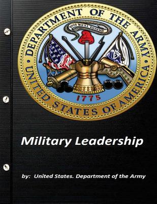 Military Leadership by United States. Department of the Army - United States Department Of The Army