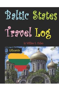Coperta cărții 'Baltic States Travel Log: Come See Estonia and Tallinn, Latvia and Riga, and Lithuania and Vilnius. Proud Independent'