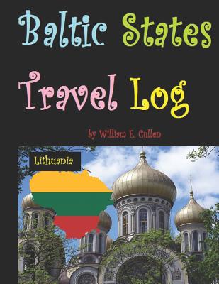 Coperta cărții 'Baltic States Travel Log: Come See Estonia and Tallinn, Latvia and Riga, and Lithuania and Vilnius. Proud Independent'