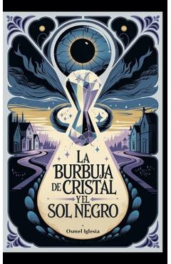 Coperta cărții 'La Burbuja de Cristal y el Sol Negro - Osmel Iglesia'