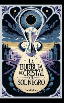 Coperta cărții 'La Burbuja de Cristal y el Sol Negro - Osmel Iglesia'