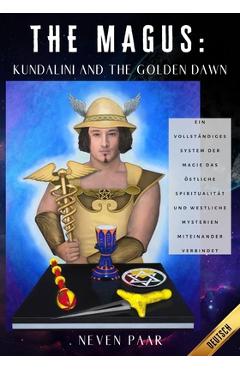 Poza produsului The Magus: Kundalini and the Golden Dawn (Standardausgabe): Ein vollständiges System der Magie das östliche Spiritualität und westliche Mysterien mite - Barbara Schnee