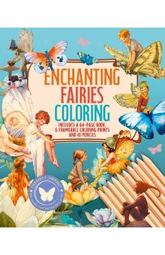 Coperta cărții 'Enchanting Fairies Coloring Kit: Includes a 64-Page Book, 6 Frameable Coloring Prints and 10 Pencils - Peter Gray'