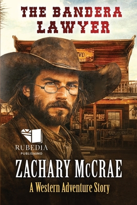 The Bandera Lawyer: A Classic Western Adventure - Zachary Mccrae