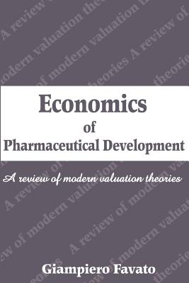 Coperta cărții 'Economics of Pharmaceutical Development: A Review of Modern Valuation Theories - Giampiero Favato'