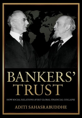 Bankers' Trust: How Social Relations Avert Global Financial Collapse - Aditi Sahasrabuddhe