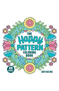 Poza produsului The Happy Pattern Coloring Book: Simple, Fun, Stress-Relieving Patterns for Everyone - Jen Racine