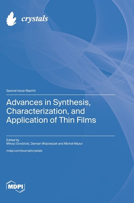 Coperta cărții 'Advances in Synthesis, Characterization, and Application of Thin Films - Milosz Grodzicki'