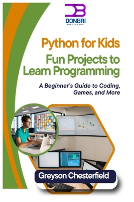 Coperta cărții 'Python for Kids: Fun Projects to Learn Programming: A Beginner's Guide to Coding, Games, and More - Greyson Chesterfield'