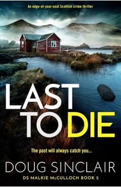 Coperta cărții 'Last to Die: A totally gripping Scottish crime thriller - Doug Sinclair'