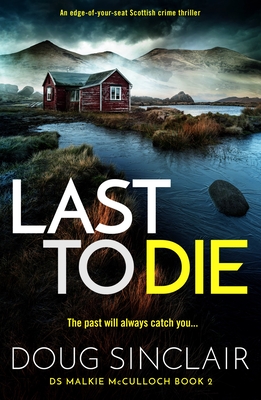 Last to Die: A totally gripping Scottish crime thriller - Doug Sinclair