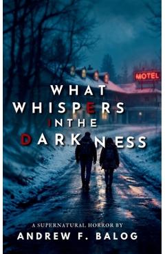 Coperta cărții 'What Whispers in the Darkness - Andrew F. Balog'