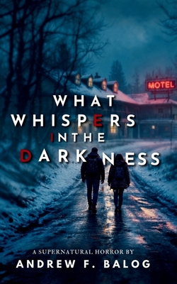 Coperta cărții 'What Whispers in the Darkness - Andrew F. Balog'