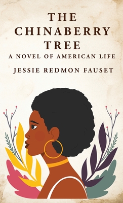 Coperta cărții 'The Chinaberry Tree: A Novel of American Life: A Novel of American Life By: Jessie Redmon Fauset