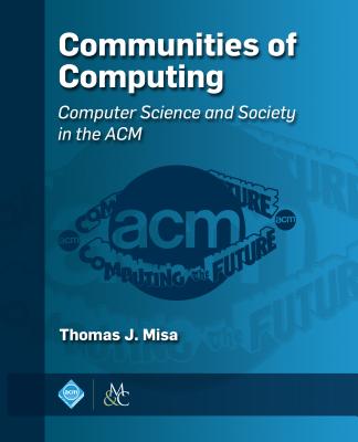 Coperta cărții 'Communities of Computing: Computer Science and Society in the ACM -'