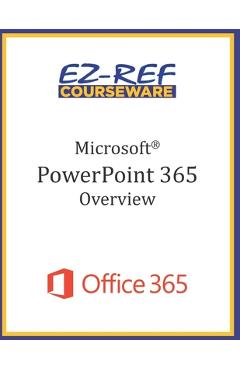 Coperta cărții 'Microsoft PowerPoint 365 - Overview: Student Manual (Black & White) - Ez-ref Courseware'
