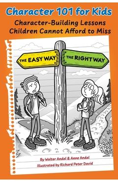 Character 101 for Kids: Character-Building Lessons Children Cannot Afford to Miss - Walter Andal