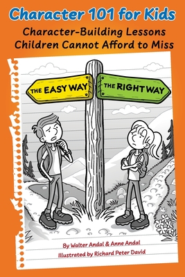 Character 101 for Kids: Character-Building Lessons Children Cannot Afford to Miss - Walter Andal