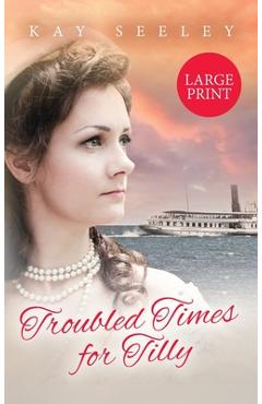 Poza produsului Troubled Times for Tilly: Large Print Edition - Kay Seeley