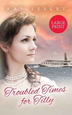 Troubled Times for Tilly: Large Print Edition - Kay Seeley