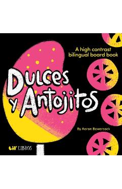 Coperta cărții 'Dulces Y Antojitos: A High Contrast Bilingual Board Book - Aaron Bowersock'