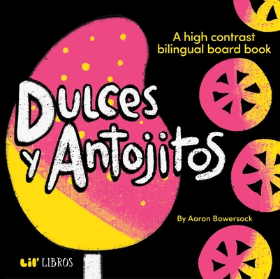 Dulces Y Antojitos: A High Contrast Bilingual Board Book - Aaron Bowersock