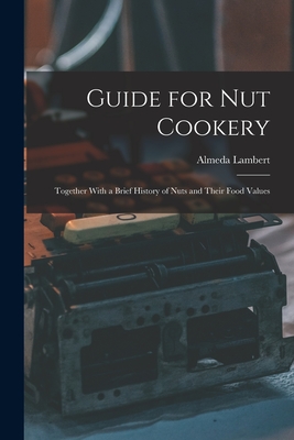 Coperta cărții 'Guide for nut Cookery; Together With a Brief History of Nuts and Their Food Values - Almeda Lambert'