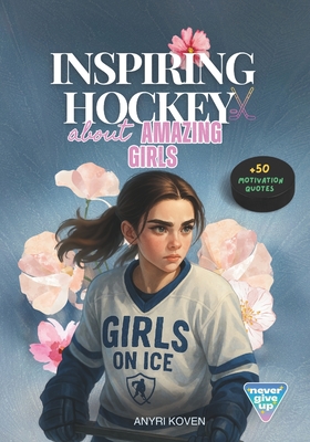 Hockey Stories About Amazing Girls: 11 Motivational Stories for Girls Empowering Books for Girls A Championship Mentality for Young Athletes Inspiring - Anyri Koven