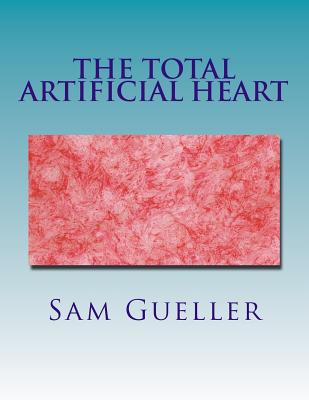 The Total Artificial Heart: Past and Future - Sam Gueller