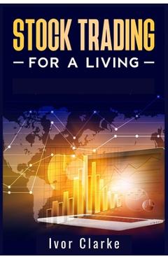 Coperta cărții 'Stock Trading for a Living: How to Make Money and Become Financially Free by Investing in the Stock Market With This'