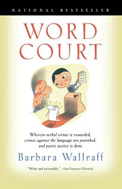 Coperta cărții 'Word Court: Wherein Verbal Virtue is Rewarded, Crimes Against the Language Are Punished, and Poetic Justice is Done -'