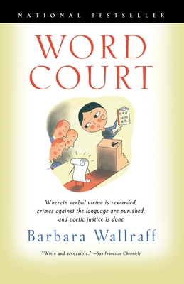Coperta cărții 'Word Court: Wherein Verbal Virtue is Rewarded, Crimes Against the Language Are Punished, and Poetic Justice is Done -'