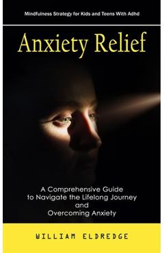 Coperta cărții 'Anxiety Relief: Mindfulness Strategy for Kids and Teens With Adhd (A Comprehensive Guide to Navigate the Lifelong'