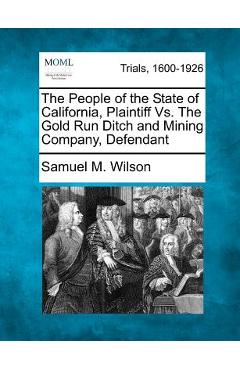 Poza produsului The People of the State of California, Plaintiff vs. the Gold Run Ditch and Mining Company, Defendant - Samuel M. Wilson
