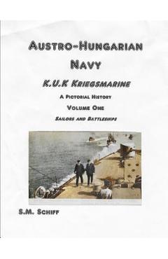 Poza produsului Austro-Hungarian Navy K, u, K Kriegs Marine A Pictorial History Volume One: Sailors and Battleships - S. M. Schiff