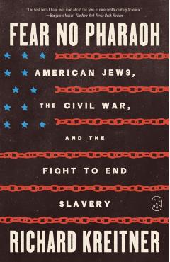 Fear No Pharaoh: American Jews, the Civil War, and the Fight to End Slavery - Richard Kreitner