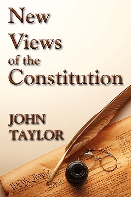 New Views of the Constitution - John Taylor Of Caroline