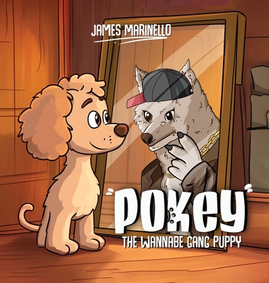 Pokey: The Wannabe Gang Puppy - James Marinello