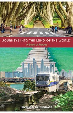 Coperta cărții 'Journeys into the Mind of the World: A Book of Places - Richard Tillinghast'