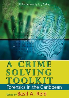 Coperta cărții 'A Crime-Solving Toolkit: Forensics in the Caribbean - Basil A. Reid'