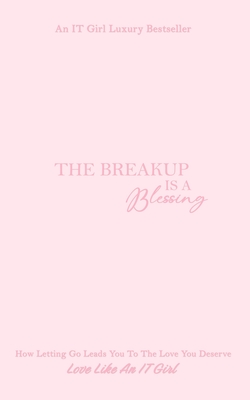 The Breakup Is A Blessing: How Letting Go Leads You To The Love You Deserve - Tatiana Jerome