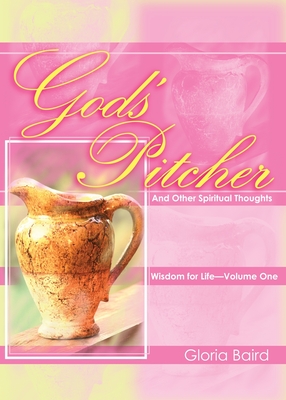 God's Pitcher And Other Spiritual Thoughts - Gloria Baird