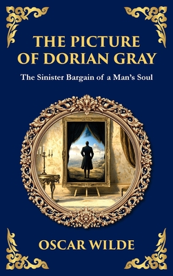 The Picture of Dorian Gray: Oscar Wilde's Dark Tale of Beauty, Corruption, and Eternal Youth (Deluxe Hardbound Edition) - Oscar Wilde