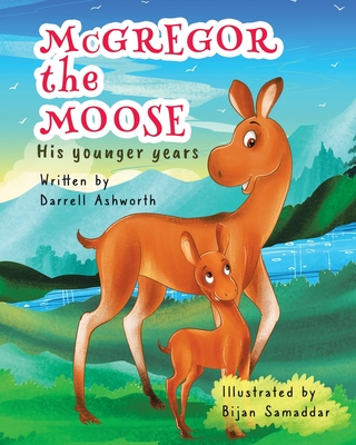 McGregor the Moose: His Younger Years - Darrell Ashworth