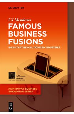 Coperta cărții 'Famous Business Fusions: Ideas That Revolutionized Industries - Cj Meadows'