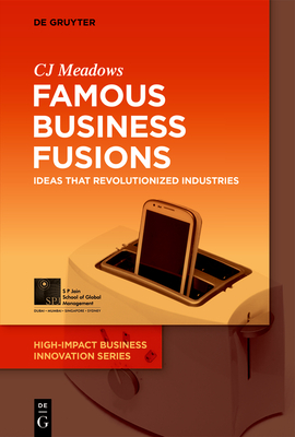 Famous Business Fusions: Ideas That Revolutionized Industries - Cj Meadows