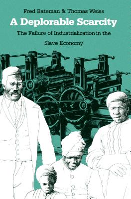 A Deplorable Scarcity: The Failure of Industrialization in the Slave Economy - Fred Bateman
