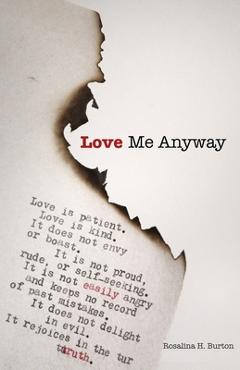 Poza produsului Love Me Anyway: A Book Of Poems Exploring The Pain, Joy, and Love Of Living - Rosalina H. Burton